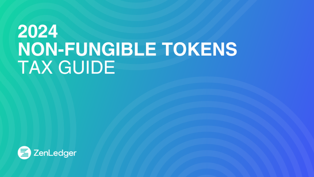 Non-Fungible Tokens (NFTs) & Crypto Taxes Guide – 2024 Edition